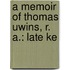 A Memoir Of Thomas Uwins, R. A.: Late Ke