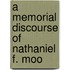 A Memorial Discourse Of Nathaniel F. Moo