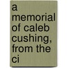 A Memorial Of Caleb Cushing, From The Ci door George Bailey Loring