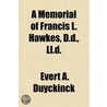 A Memorial Of Francis L. Hawkes, D.D., L by Evert Augustus Duyckinck
