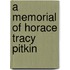 A Memorial Of Horace Tracy Pitkin