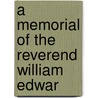 A Memorial Of The Reverend William Edwar door Onbekend