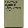 A Memorial Sketch Of Roland Greene Usher door Edward Preston Usher