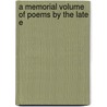 A Memorial Volume Of Poems By The Late E door Onbekend