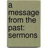 A Message From The Past: Sermons door Charles Henry Eaton