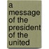 A Message Of The President Of The United