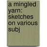 A Mingled Yarn: Sketches On Various Subj door Charles Henry Edwards