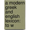 A Modern Greek And English Lexicon: To W door Isaac Lowndes