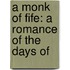 A Monk Of Fife: A Romance Of The Days Of