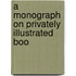 A Monograph On Privately Illustrated Boo