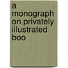 A Monograph On Privately Illustrated Boo by Daniel M. Tredwell