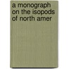 A Monograph On The Isopods Of North Amer door Harriet Richardson