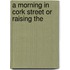 A Morning In Cork Street Or Raising The