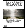 A Mortal Antipathy : First Opening Of Th by Oliver Wendell Holmes