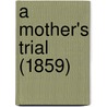 A Mother's Trial (1859) by Unknown