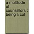 A Multitude Of Counsellors : Being A Col