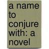A Name To Conjure With: A Novel door John Strange Winter