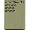 A Narrative Of A New And Unusual America by Unknown