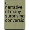A Narrative Of Many Surprising Conversio by Unknown