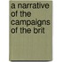 A Narrative Of The Campaigns Of The Brit