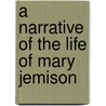 A Narrative Of The Life Of Mary Jemison door Onbekend