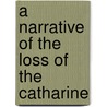 A Narrative Of The Loss Of The Catharine door Onbekend