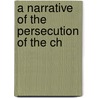 A Narrative Of The Persecution Of The Ch door J. J 1794 Freeman