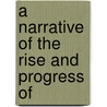 A Narrative Of The Rise And Progress Of by William Bridle
