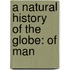 A Natural History Of The Globe: Of Man