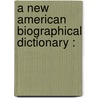 A New American Biographical Dictionary : door Thomas J. Rogers