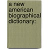 A New American Biographical Dictionary: door Thomas Jones Rogers