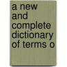 A New And Complete Dictionary Of Terms O door Egbert Buys