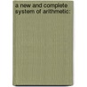 A New And Complete System Of Arithmetic: door Onbekend