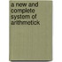 A New And Complete System Of Arithmetick