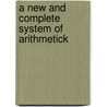 A New And Complete System Of Arithmetick door Nicolas Pike