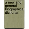 A New And General Biographical Dictionar door New And General Biographical Dictionary