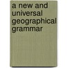 A New And Universal Geographical Grammar by Unknown