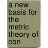 A New Basis For The Metric Theory Of Con by Levi S.B. 1884 Shively