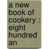 A New Book Of Cookery : Eight Hundred An by Fannie Merritt Farmer