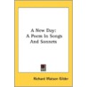 A New Day: A Poem In Songs And Sonnets door Onbekend