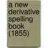 A New Derivative Spelling Book (1855)