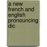 A New French And English Pronouncing Dic by Thomas Nugent