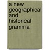 A New Geographical And Historical Gramma by Unknown