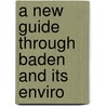 A New Guide Through Baden And Its Enviro by Unknown