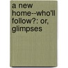 A New Home--Who'Ll Follow?: Or, Glimpses door Caroline Matilda Kirkland