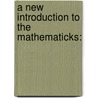A New Introduction To The Mathematicks: by Benjamin Donn