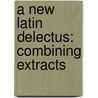 A New Latin Delectus: Combining Extracts door Onbekend