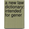 A New Law Dictionary: Intended For Gener door Onbekend