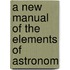 A New Manual Of The Elements Of Astronom