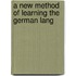 A New Method Of Learning The German Lang